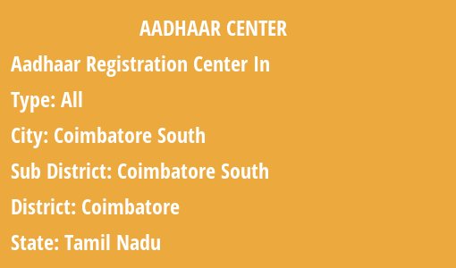 Aadhaar Card Enrolment Centres in Coimbatore South, Coimbatore South, Coimbatore, Tamil Nadu State