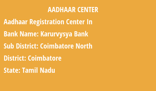Aadhaar Card Enrolment Centres in Karurvysya Bank, Coimbatore North, Coimbatore, Tamil Nadu State