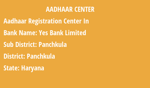 Aadhaar Card Enrolment Centres in Yes Bank Limited, Panchkula, Panchkula, Haryana State