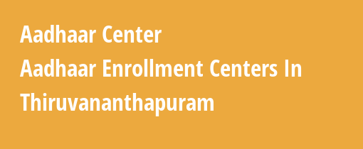 Aadhaar Card Enrolment Centres in Thiruvananthapuram