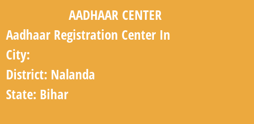 Aadhaar Registration Centres in , Nalanda, Bihar State