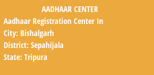 Aadhaar Registration Centres in Bishalgarh, Sepahijala, Tripura State