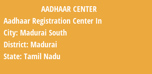 Aadhaar Registration Centres in Madurai South, Madurai, Tamil Nadu State