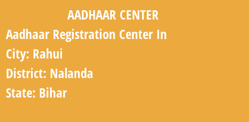 Aadhaar Registration Centres in Rahui, Nalanda, Bihar State