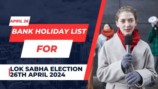 Bank Holiday List for Lok Sabha Election 26 April 2024