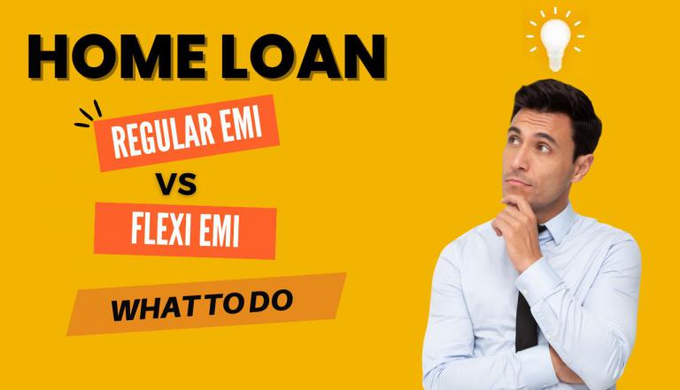 Home Loan: Regular EMI Vs Flexi EMI