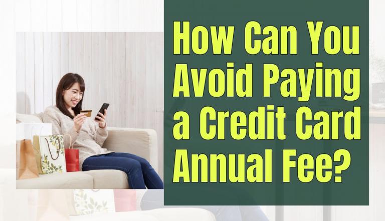 How Can You Avoid Paying a Credit Card Annual Fee?