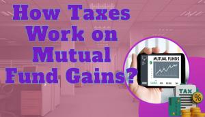 How Taxes Work on Mutual Fund Gains?