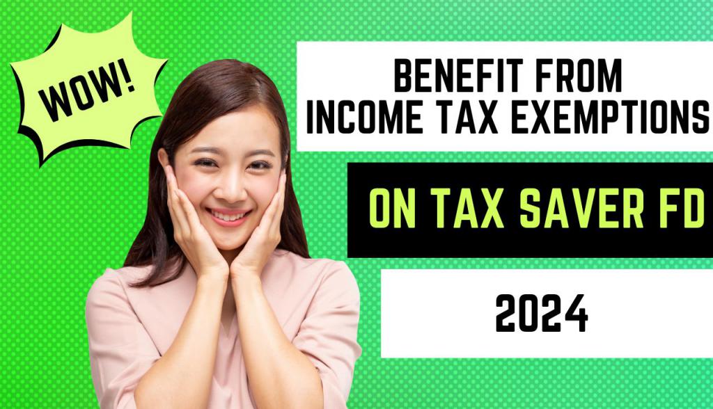 How to Benefit from Tax Exemptions on Tax Saver FD 2024?
