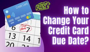 How to Change Your Credit Card Due Date in Minutes?