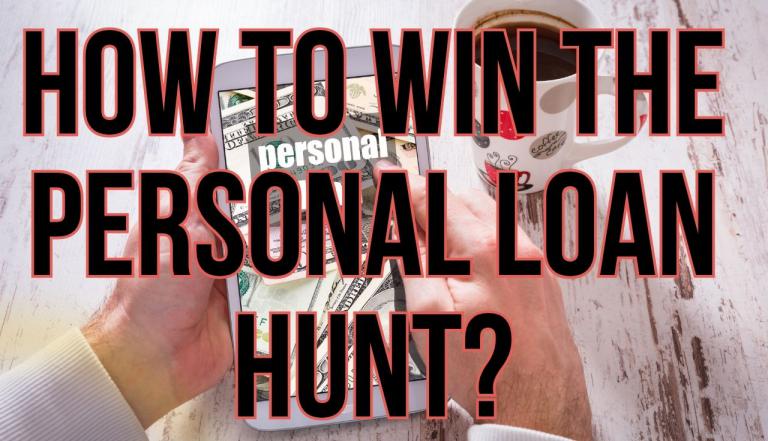 How to Win the Personal Loan Hunt?