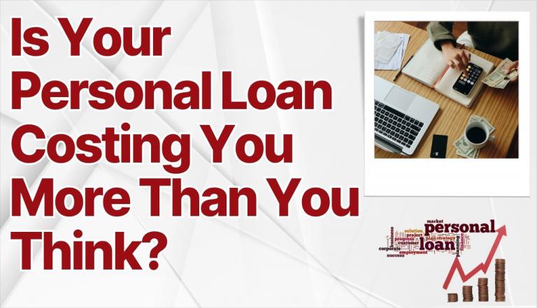 Is Your Personal Loan Costing You More Than You Think?