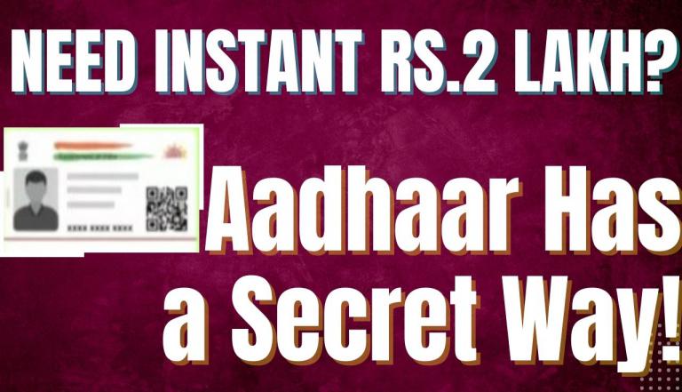 Need Instant Rs.2 Lakh? Aadhaar Has a Secret Way!