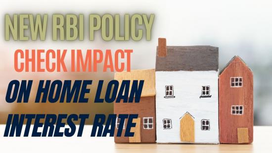New RBI's Policy, Check Impact on Home Loan Interest Rates