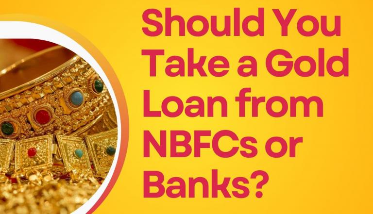 Should You Take a Gold Loan from NBFCs or Banks?