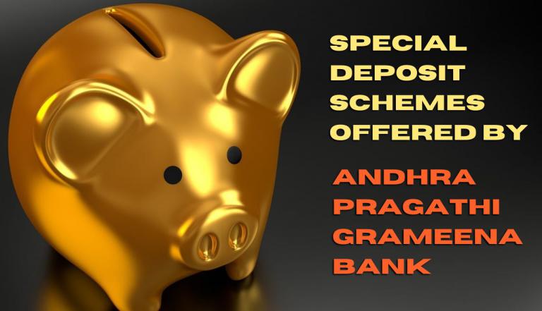 Special Deposit Schemes Offered by Andhra Pragathi Grameena Bank