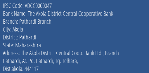 The Akola District Central Cooperative Bank Pathardi Branch Branch, Branch Code 000047 & IFSC Code ADCC0000047