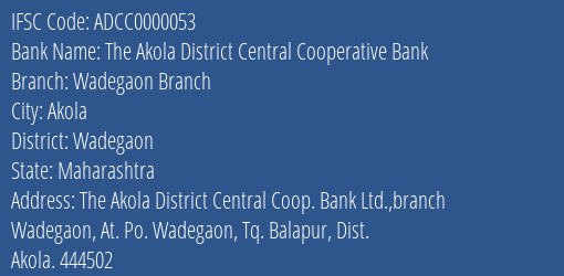 The Akola District Central Cooperative Bank Wadegaon Branch Branch, Branch Code 000053 & IFSC Code ADCC0000053