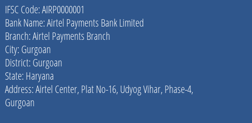 Airtel Payments Bank Limited Airtel Payments Branch Branch, Branch Code 000001 & IFSC Code AIRP0000001