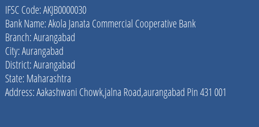 Akola Janata Commercial Cooperative Bank Aurangabad Branch, Branch Code 000030 & IFSC Code AKJB0000030