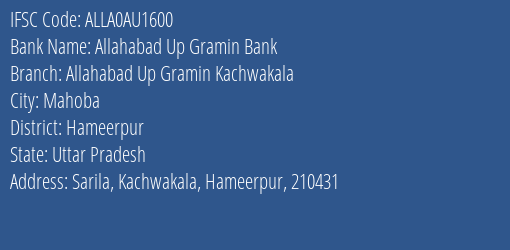 Allahabad Up Gramin Bank Allahabad Up Gramin Kachwakala Branch, Branch Code AU1600 & IFSC Code ALLA0AU1600
