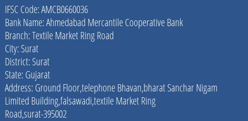 Ahmedabad Mercantile Cooperative Bank Textile Market Ring Road Branch, Branch Code 660036 & IFSC Code AMCB0660036