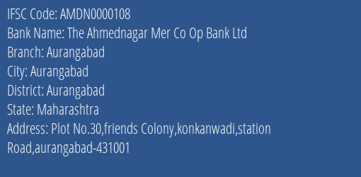 The Ahmednagar Mer Co Op Bank Ltd Aurangabad Branch, Branch Code 000108 & IFSC Code AMDN0000108