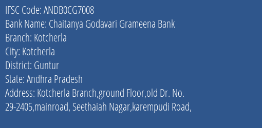 Chaitanya Godavari Grameena Bank Kotcherla Branch Guntur IFSC Code ANDB0CG7008