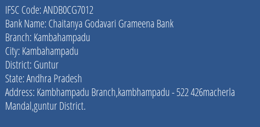 Chaitanya Godavari Grameena Bank Kambahampadu Branch Guntur IFSC Code ANDB0CG7012