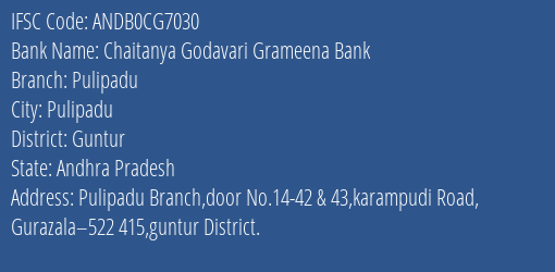 Chaitanya Godavari Grameena Bank Pulipadu Branch Guntur IFSC Code ANDB0CG7030