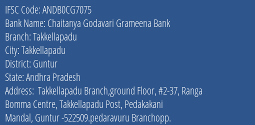 Chaitanya Godavari Grameena Bank Takkellapadu Branch, Branch Code CG7075 & IFSC Code Andb0cg7075