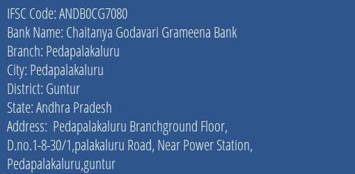 Chaitanya Godavari Grameena Bank Pedapalakaluru Branch Guntur IFSC Code ANDB0CG7080