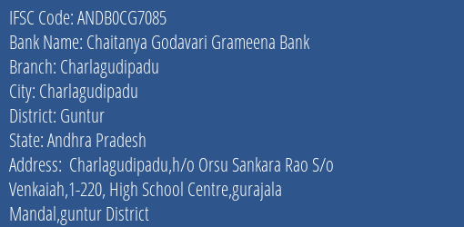 Chaitanya Godavari Grameena Bank Charlagudipadu Branch Guntur IFSC Code ANDB0CG7085
