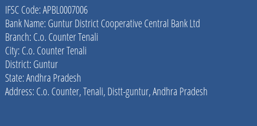 Guntur District Cooperative Central Bank Ltd C.o. Counter Tenali, Guntur IFSC Code APBL0007006