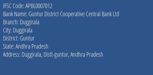 Guntur District Cooperative Central Bank Ltd Duggirala, Guntur IFSC Code APBL0007012