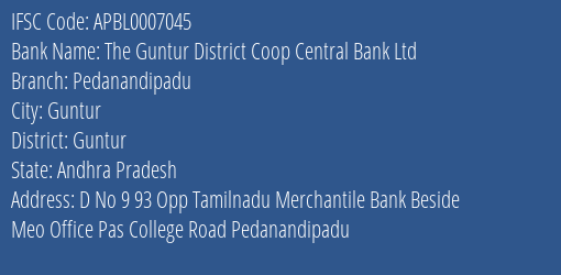 The Guntur District Coop Central Bank Ltd Pedanandipadu Branch, Branch Code 007045 & IFSC Code APBL0007045