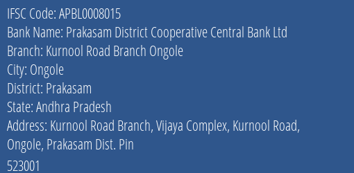 Prakasam District Cooperative Central Bank Ltd Kurnool Road Branch Ongole Branch Prakasam IFSC Code APBL0008015