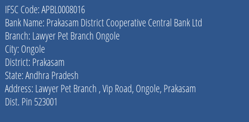 Prakasam District Cooperative Central Bank Ltd Lawyer Pet Branch Ongole Branch Prakasam IFSC Code APBL0008016