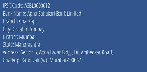 Apna Sahakari Bank Limited Charkop Branch, Branch Code 000012 & IFSC Code ASBL0000012