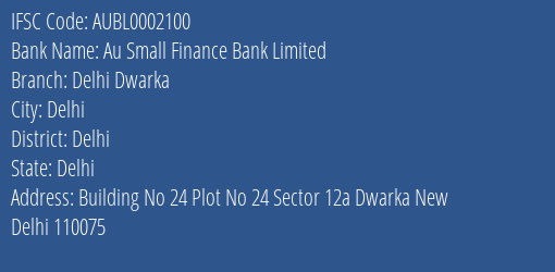 Au Small Finance Bank Limited Delhi Dwarka Branch, Branch Code 002100 & IFSC Code AUBL0002100