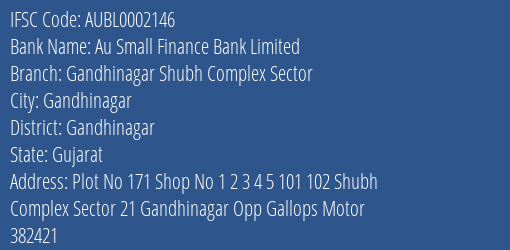 Au Small Finance Bank Limited Gandhinagar Shubh Complex Sector Branch, Branch Code 002146 & IFSC Code AUBL0002146