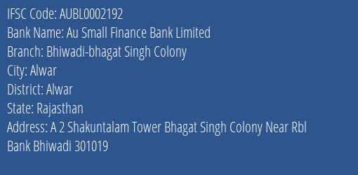 Au Small Finance Bank Limited Bhiwadi Bhagat Singh Colony Branch, Branch Code 002192 & IFSC Code AUBL0002192