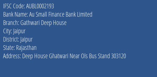 Au Small Finance Bank Limited Gathwari Deep House Branch, Branch Code 002193 & IFSC Code AUBL0002193