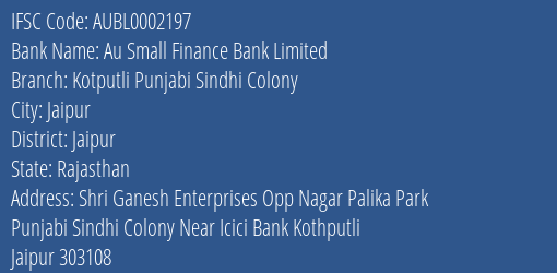 Au Small Finance Bank Limited Kotputli Punjabi Sindhi Colony Branch, Branch Code 002197 & IFSC Code AUBL0002197