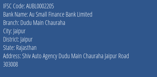 Au Small Finance Bank Limited Dudu Main Chauraha Branch, Branch Code 002205 & IFSC Code AUBL0002205