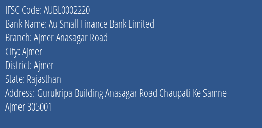 Au Small Finance Bank Limited Ajmer Anasagar Road Branch, Branch Code 002220 & IFSC Code AUBL0002220