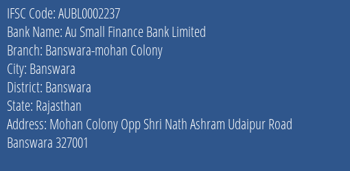 Au Small Finance Bank Limited Banswara Mohan Colony Branch, Branch Code 002237 & IFSC Code AUBL0002237
