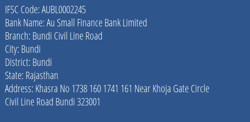 Au Small Finance Bank Limited Bundi Civil Line Road Branch, Branch Code 002245 & IFSC Code AUBL0002245