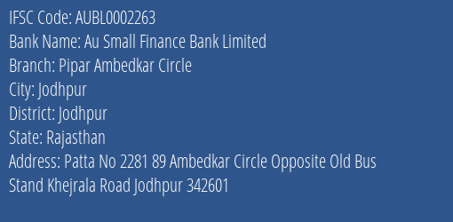 Au Small Finance Bank Limited Pipar Ambedkar Circle Branch, Branch Code 002263 & IFSC Code AUBL0002263