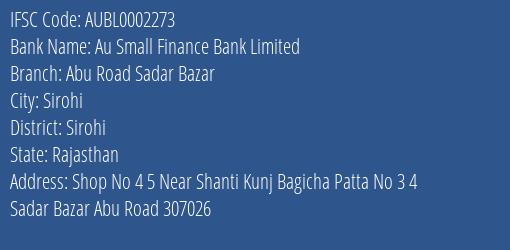 Au Small Finance Bank Limited Abu Road Sadar Bazar Branch, Branch Code 002273 & IFSC Code AUBL0002273